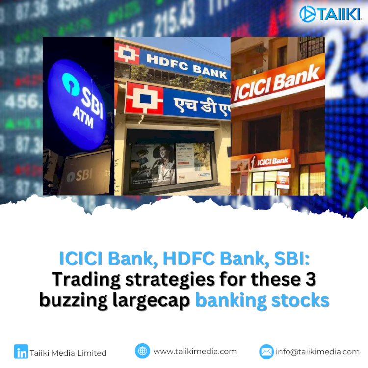 ICICI Bank, HDFC Bank, SBI: Trading strategies for these 3 buzzing largecap banking stocks